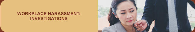 WORKPLACE HARASSMENT: INVESTIGATIONS